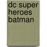 Dc Super Heroes Batman by Matthew K. Manning