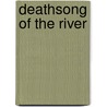 Deathsong Of The River door Xiaokang Su