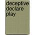 Deceptive Declare Play
