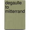 Degaulle to Mitterrand door Martin Harrison