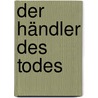 Der Händler des Todes by Stephen Braun