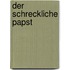 Der schreckliche Papst