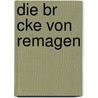 Die Br Cke Von Remagen by Markus Glatzel