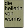 Die Heilerin von Worms door Susanne Eder