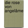 Die Rose von Angelâme door Carmen Mayer