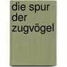 Die Spur der Zugvögel door Anne Kuhlmeyer