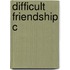 Difficult Friendship C