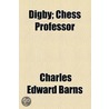 Digby; Chess Professor door Charles Edward Barns