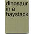 Dinosaur In A Haystack