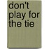 Don't Play for the Tie