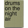 Drums On The Night Air door Veronica Cecil