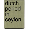 Dutch Period In Ceylon door John McBrewster