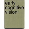 Early Cognitive Vision door Nicolas Pugeault