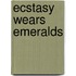 Ecstasy Wears Emeralds