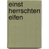 Einst herrschten Elfen
