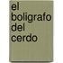 El Boligrafo del Cerdo