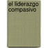 El Liderazgo Compasivo