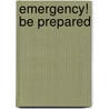 Emergency! Be Prepared door Lisa Greathouse