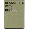 Encounters With Quebec by Susan L. Rosenstreich