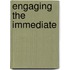 Engaging The Immediate