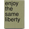 Enjoy The Same Liberty door Edward Countryman