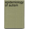 Epidemiology Of Autism door Frederic P. Miller