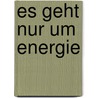 Es geht nur um Energie by Frank Albrecht