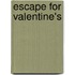 Escape For Valentine's