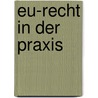 Eu-Recht In Der Praxis door Hans Georg Fischer