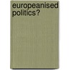 Europeanised Politics? by Simon Hix