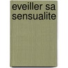 Eveiller Sa Sensualite door Guillaume Gerault