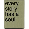Every Story Has a Soul by Shmuel Blitz