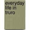 Everyday Life in Truro door Richard F. Whalen