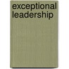 Exceptional Leadership by Carson F. Dye