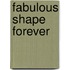 Fabulous Shape Forever