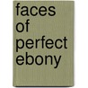 Faces Of Perfect Ebony door Catherine Molineux