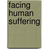 Facing Human Suffering by Ronald B. Miller Miller