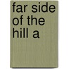 Far Side Of The Hill A