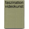 Faszination Videokunst by Mirja Freye