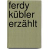 Ferdy Kübler erzählt door Ferdy Kübler
