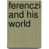 Ferenczi And His World door Tom Keve
