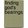 Finding God's Bearings door Doyle R. Kitchin