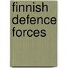 Finnish Defence Forces door Frederic P. Miller
