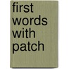 First Words With Patch by Peter Currie