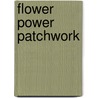 Flower Power Patchwork door Anna-Pia Godske Rasmussen
