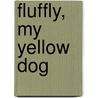 Fluffly, My Yellow Dog door Anita Sutherland Millmann