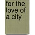 For The Love Of A City