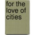 For The Love Of Cities