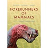 Forerunners Of Mammals by Anusuya Chinsamy-Turan