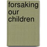 Forsaking Our Children by John M. Hagedorn